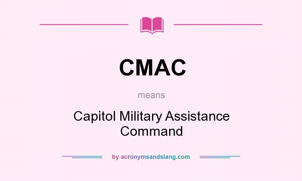 What does CMAC mean? It stands for Capitol Military Assistance Command