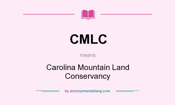 What does CMLC mean? It stands for Carolina Mountain Land Conservancy