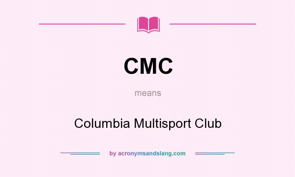 What does CMC mean? It stands for Columbia Multisport Club
