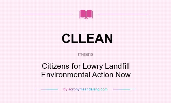 What does CLLEAN mean? It stands for Citizens for Lowry Landfill Environmental Action Now