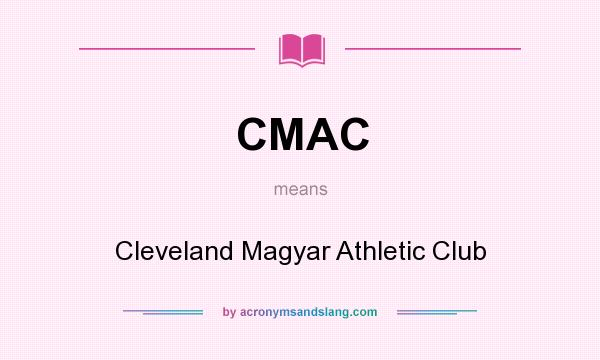 What does CMAC mean? It stands for Cleveland Magyar Athletic Club
