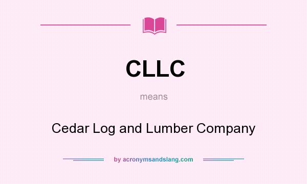 What does CLLC mean? It stands for Cedar Log and Lumber Company