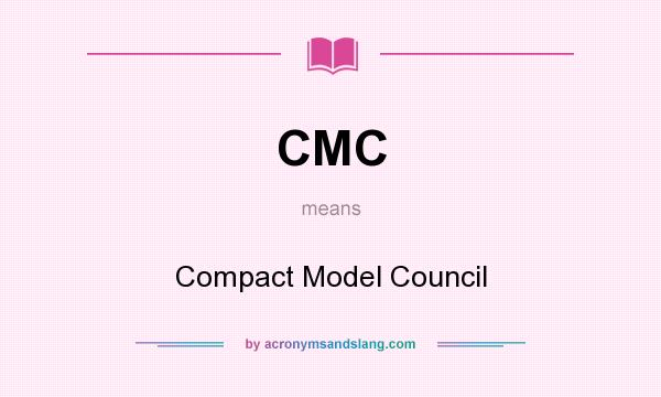 What does CMC mean? It stands for Compact Model Council