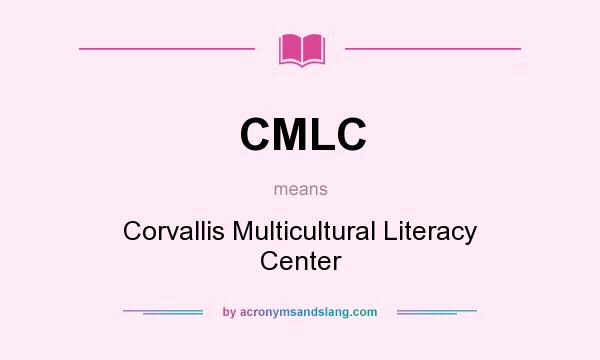 What does CMLC mean? It stands for Corvallis Multicultural Literacy Center