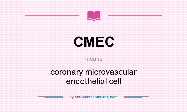 What does CMEC mean? It stands for coronary microvascular endothelial cell