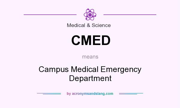 What does CMED mean? It stands for Campus Medical Emergency Department