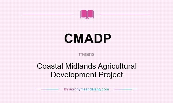 What does CMADP mean? It stands for Coastal Midlands Agricultural Development Project