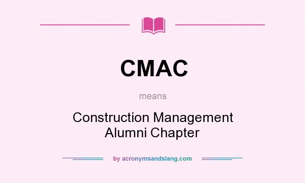 What does CMAC mean? It stands for Construction Management Alumni Chapter