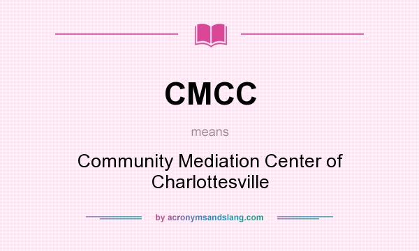 What does CMCC mean? It stands for Community Mediation Center of Charlottesville