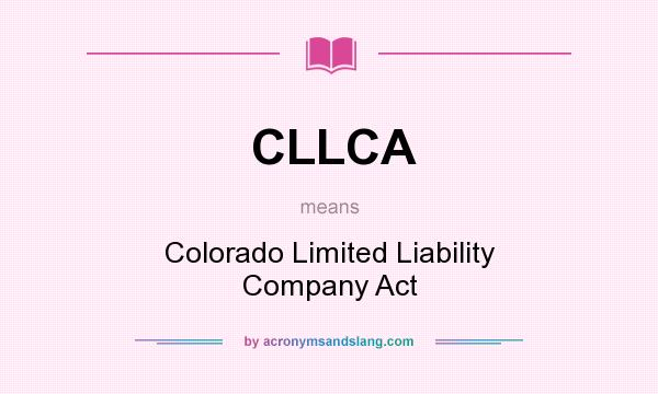 What does CLLCA mean? It stands for Colorado Limited Liability Company Act