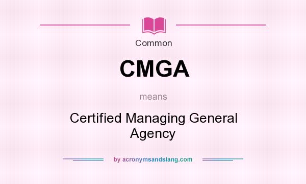 What does CMGA mean? It stands for Certified Managing General Agency