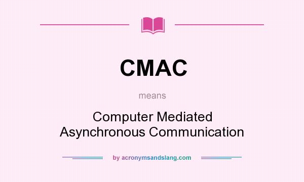 What does CMAC mean? It stands for Computer Mediated Asynchronous Communication