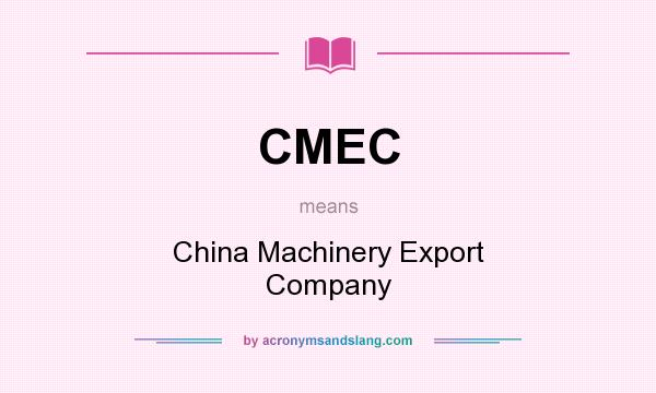 What does CMEC mean? It stands for China Machinery Export Company