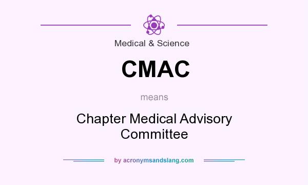 What does CMAC mean? It stands for Chapter Medical Advisory Committee