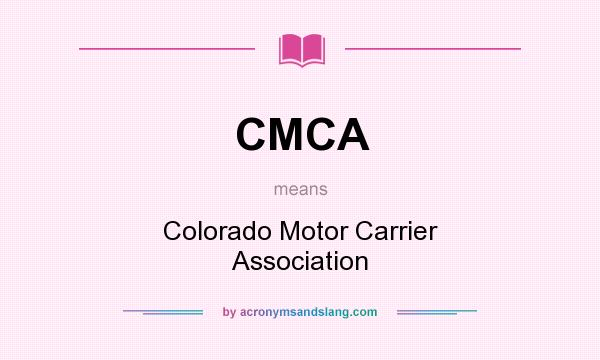 What does CMCA mean? It stands for Colorado Motor Carrier Association