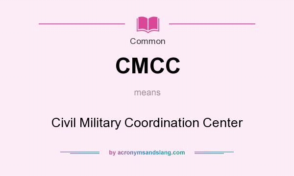 What does CMCC mean? It stands for Civil Military Coordination Center