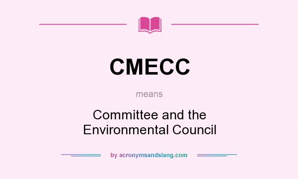 What does CMECC mean? It stands for Committee and the Environmental Council