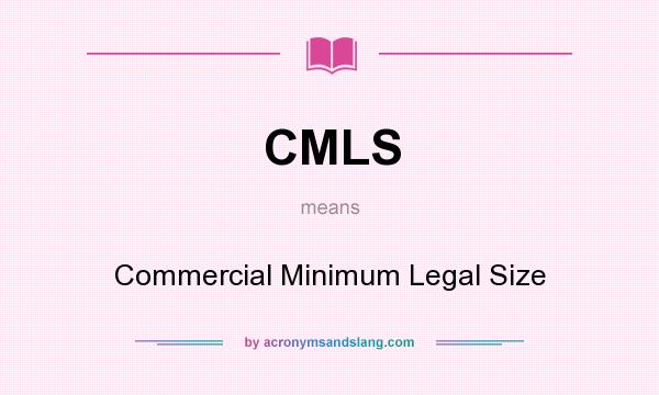 What does CMLS mean? It stands for Commercial Minimum Legal Size