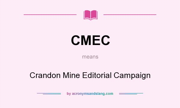 What does CMEC mean? It stands for Crandon Mine Editorial Campaign