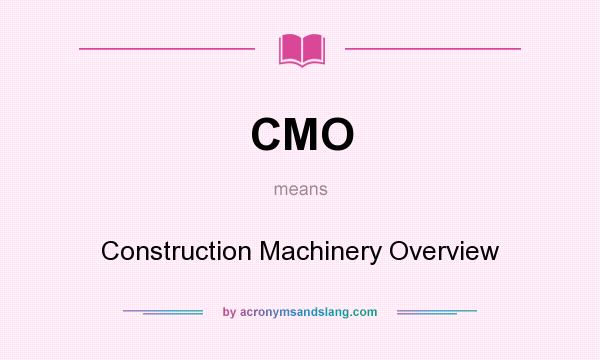 What does CMO mean? It stands for Construction Machinery Overview