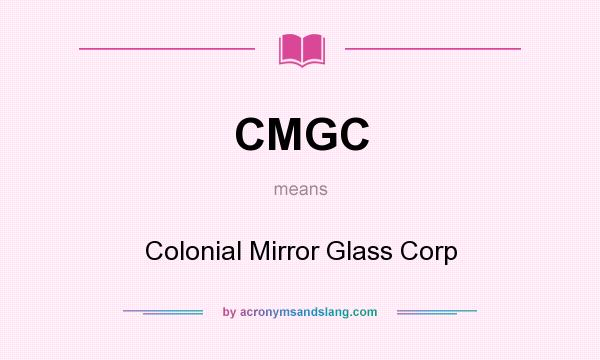What does CMGC mean? It stands for Colonial Mirror Glass Corp