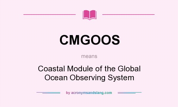 What does CMGOOS mean? It stands for Coastal Module of the Global Ocean Observing System