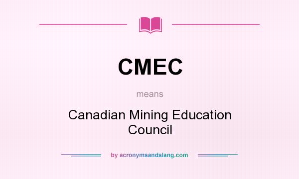 What does CMEC mean? It stands for Canadian Mining Education Council