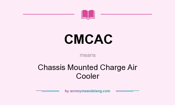 What does CMCAC mean? It stands for Chassis Mounted Charge Air Cooler