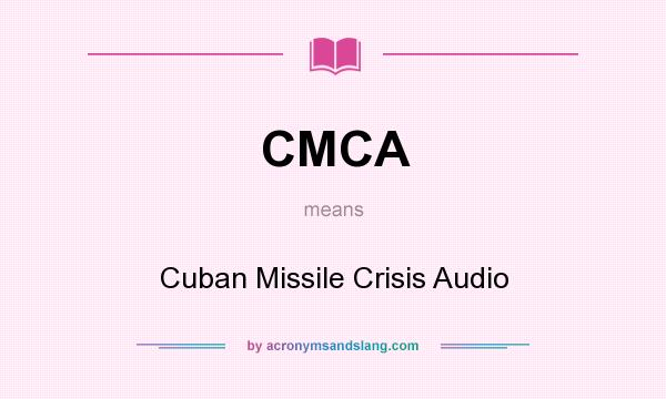 What does CMCA mean? It stands for Cuban Missile Crisis Audio