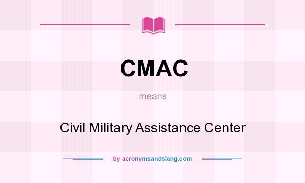 What does CMAC mean? It stands for Civil Military Assistance Center