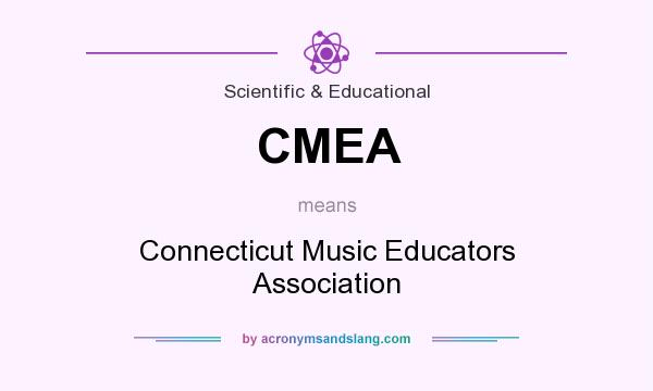What does CMEA mean? It stands for Connecticut Music Educators Association