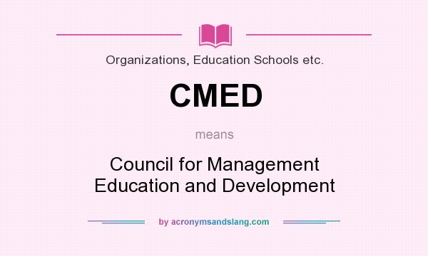 What does CMED mean? It stands for Council for Management Education and Development