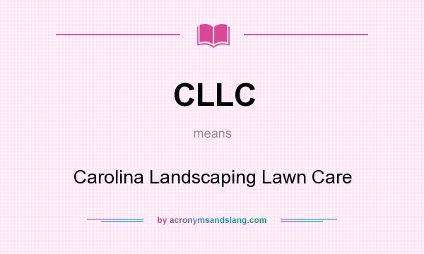 What does CLLC mean? It stands for Carolina Landscaping Lawn Care