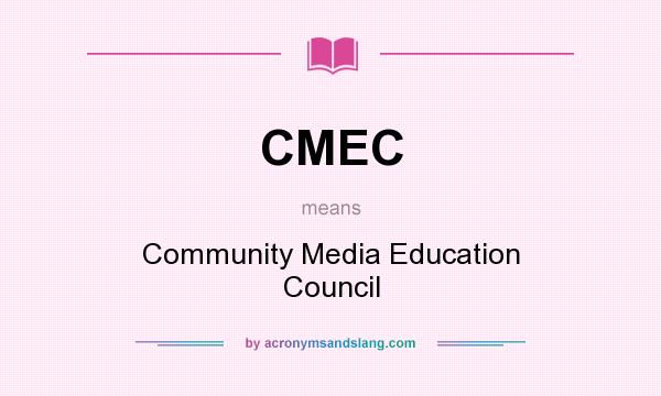 What does CMEC mean? It stands for Community Media Education Council