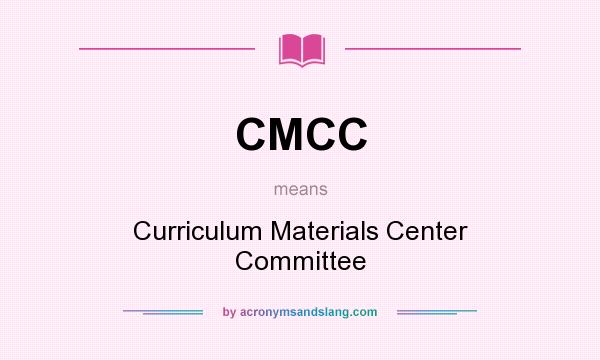 What does CMCC mean? It stands for Curriculum Materials Center Committee
