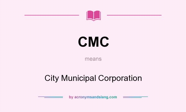 What does CMC mean? It stands for City Municipal Corporation