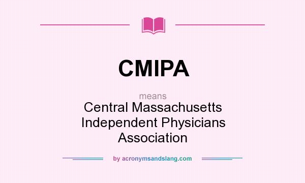 What does CMIPA mean? It stands for Central Massachusetts Independent Physicians Association