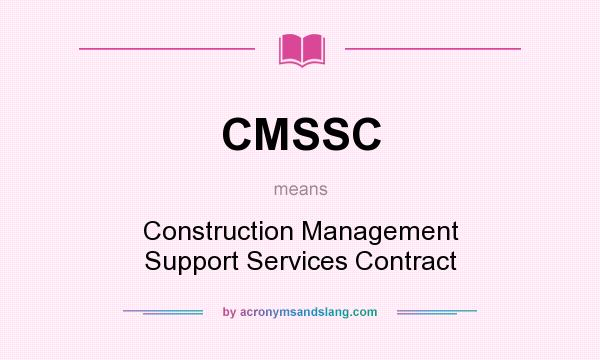 What does CMSSC mean? It stands for Construction Management Support Services Contract