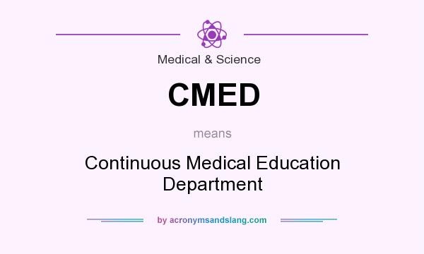 What does CMED mean? It stands for Continuous Medical Education Department