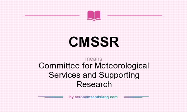 What does CMSSR mean? It stands for Committee for Meteorological Services and Supporting Research