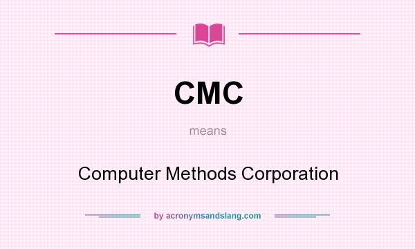 What does CMC mean? It stands for Computer Methods Corporation