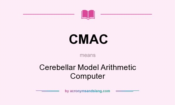 What does CMAC mean? It stands for Cerebellar Model Arithmetic Computer