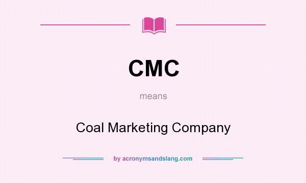 What does CMC mean? It stands for Coal Marketing Company
