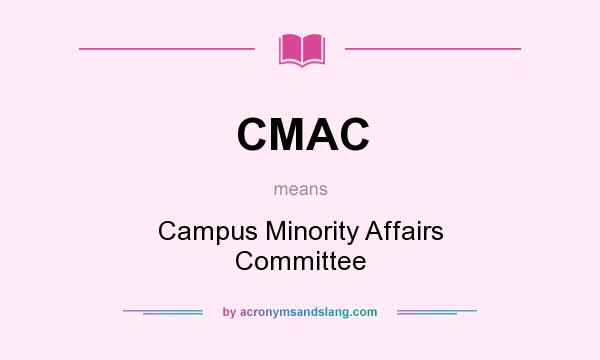 What does CMAC mean? It stands for Campus Minority Affairs Committee