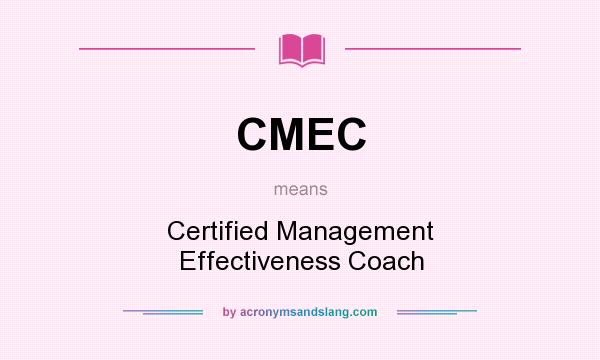 What does CMEC mean? It stands for Certified Management Effectiveness Coach