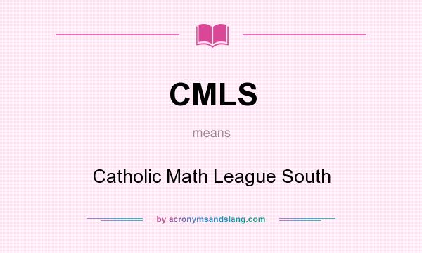 What does CMLS mean? It stands for Catholic Math League South