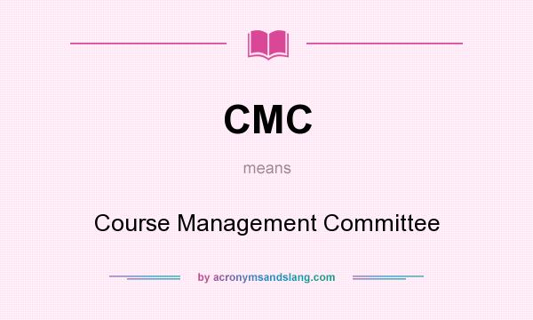 What does CMC mean? It stands for Course Management Committee