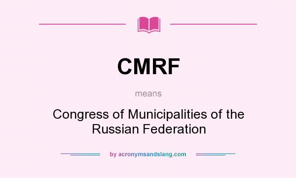 What does CMRF mean? It stands for Congress of Municipalities of the Russian Federation