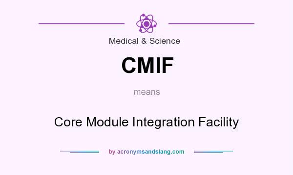 What does CMIF mean? It stands for Core Module Integration Facility