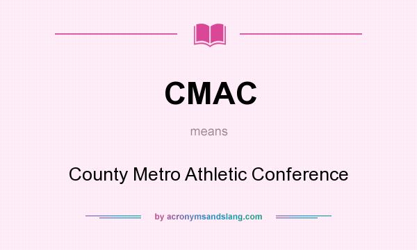What does CMAC mean? It stands for County Metro Athletic Conference